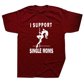 Забавни Тениски I Support Single Moms Pole Dance С Графичен Дизайн, Памучен Градинска облекло, Риза в стил Харадзюку с Къс ръкав, Мъжки Дрехи